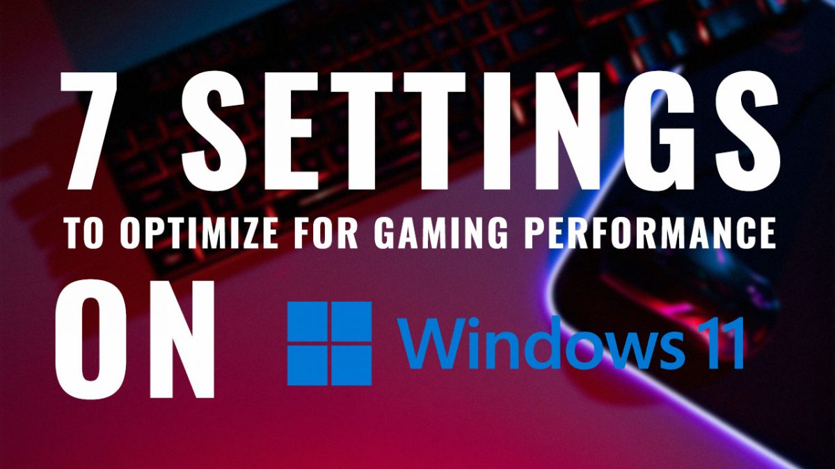 How to Optimize Windows 11 for Gaming and Get Better Performance